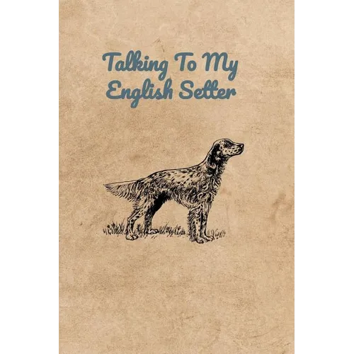 Talking To My English Setter