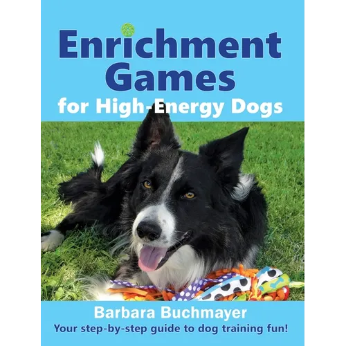 Enrichment Games for High-Energy Dogs: Your step-by-step guide to dog training fun!