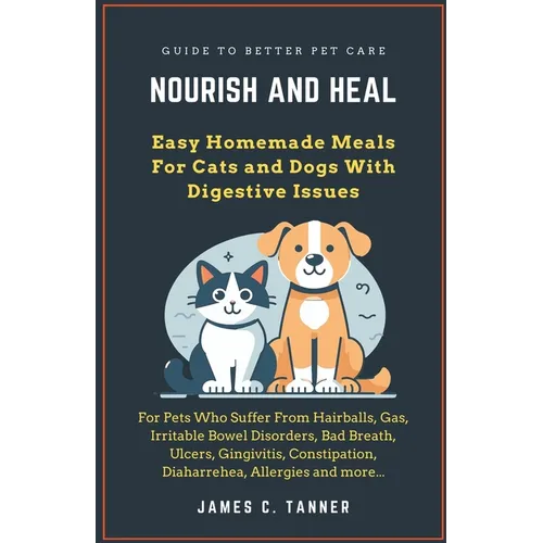 Nourish and Heal: Easy Homemade Meals For Cats and Dogs With Digestive Issues