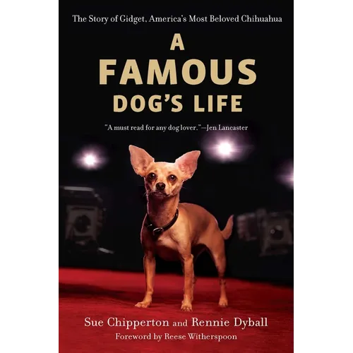 A Famous Dog's Life: The Story of Gidget, America's Most Beloved Chihuahua