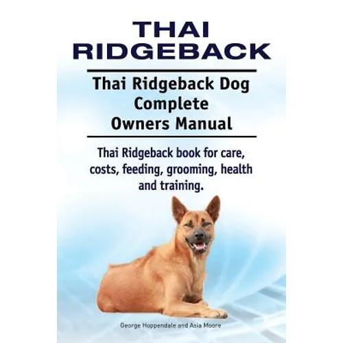 Thai Ridgeback. Thai Ridgeback Dog Complete Owners Manual. Thai Ridgeback book for care, costs, feeding, grooming, health and training.