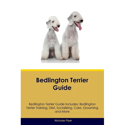 Bedlington Terrier Guide Bedlington Terrier Guide Includes: Bedlington Terrier Training, Diet, Socializing, Care, Grooming, Breeding and More