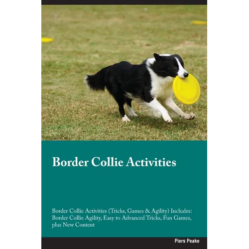 Border Collie Activities Border Collie Activities (Tricks, Games & Agility) Includes: Border Collie Agility, Easy to Advanced Tricks, Fun Games, plus
