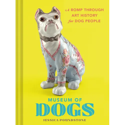 Museum of Dogs: A Romp Through Art History for Dog People