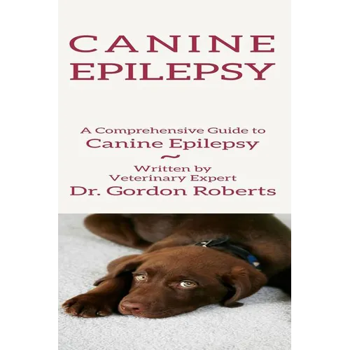 Canine Epilepsy: A Comprehensive Guide To Canine Epilepsy