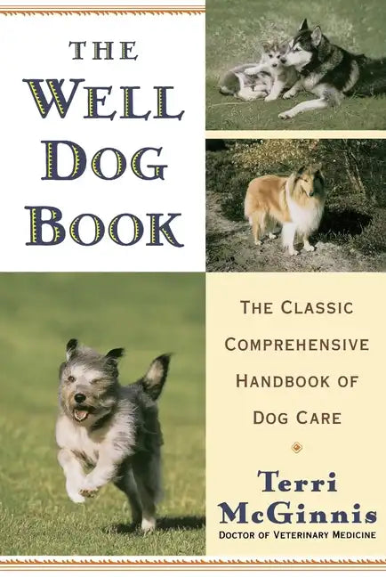 The Well Dog Book: The Classic Comprehensive Handbook of Dog Care - Paperback