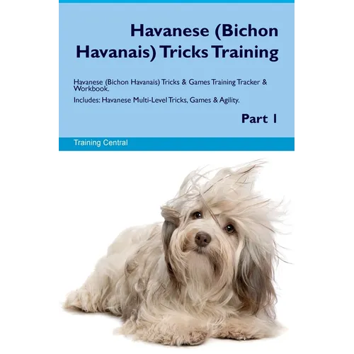 Havanese (Bichon Havanais) Tricks Training Havanese Tricks & Games Training Tracker & Workbook. Includes: Havanese Multi-Level Tricks, Games & Agility