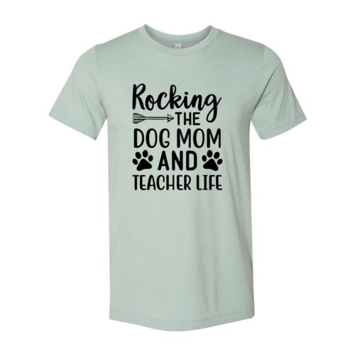 Rocking The Dog Mom And Teacher Life T-Shirt