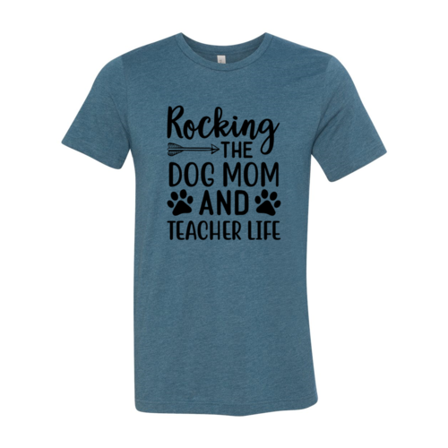 Rocking The Dog Mom And Teacher Life T-Shirt