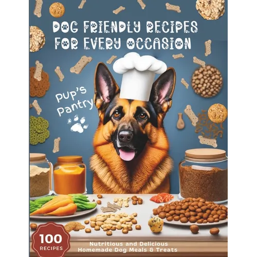 Dog Friendly Recipes For Every Occasion: 100 Nutritious and Delicious Homemade Dog Meals and Treats, Ideal Gift for any Dog Lovers, Dog Moms, Recipes