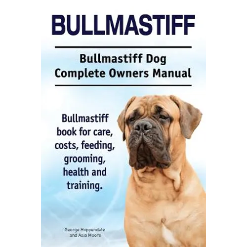 Bullmastiff. Bullmastiff Dog Complete Owners Manual. Bullmastiff book for care, costs, feeding, grooming, health and training.