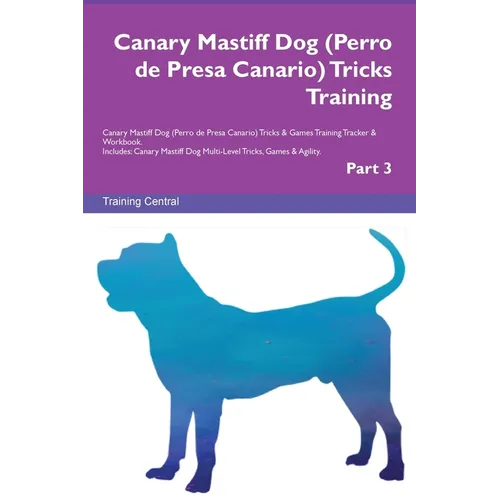 Canary Mastiff Dog (Perro de Presa Canario) Tricks Training Canary Mastiff Dog Tricks & Games Training Tracker & Workbook. Includes: Canary Mastiff Do