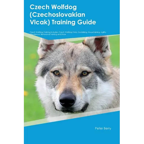 Czech Wolfdog (Czechoslovakian Vlcak) Training Guide Czech Wolfdog Training Includes: Czech Wolfdog Tricks, Socializing, Housetraining, Agility, Obedi