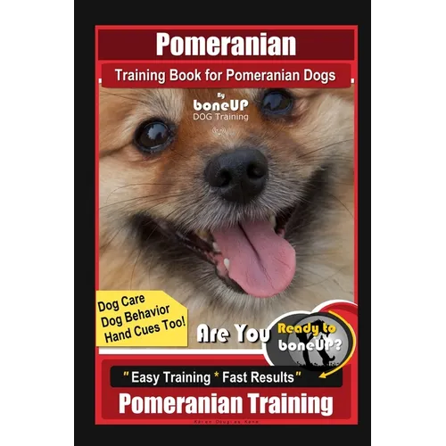 Pomeranian Training Book for Pomeranian Dogs By BoneUP DOG Training, Dog Care, Dog Behavior, Hand Cues too! Are You Ready to Bone Up? Easy Training *