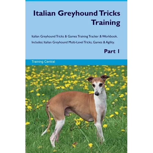 Italian Greyhound Tricks Training Italian Greyhound Tricks & Games Training Tracker & Workbook. Includes: Italian Greyhound Multi-Level Tricks, Games