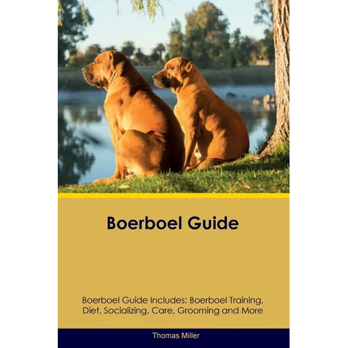 Boerboel Guide Boerboel Guide Includes: Boerboel Training, Diet, Socializing, Care, Grooming, and More