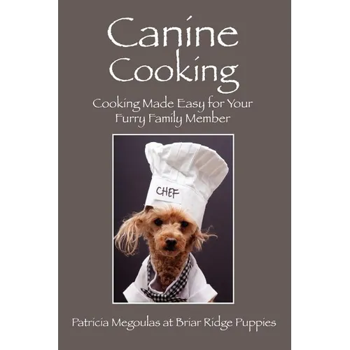 Canine Cooking: Cooking Made Easy for Your Furry Family Member