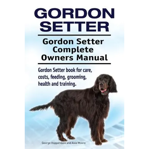 Gordon Setter. Gordon Setter Complete Owners Manual. Gordon Setter book for care, costs, feeding, grooming, health and training.