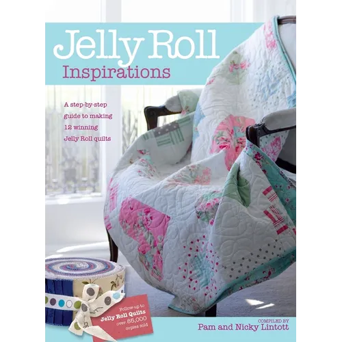Jelly Roll Inspirations: 12 Winning Quilts from the International Competition and How to Make Them