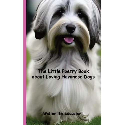 The Little Poetry Book about Loving Havanese Dogs