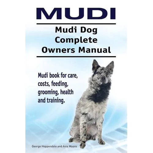 Mudi. Mudi Dog Complete Owners Manual. Mudi book for care, costs, feeding, grooming, health and training.
