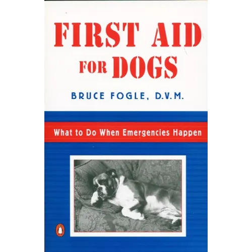 First Aid for Dogs: What to do When Emergencies Happen