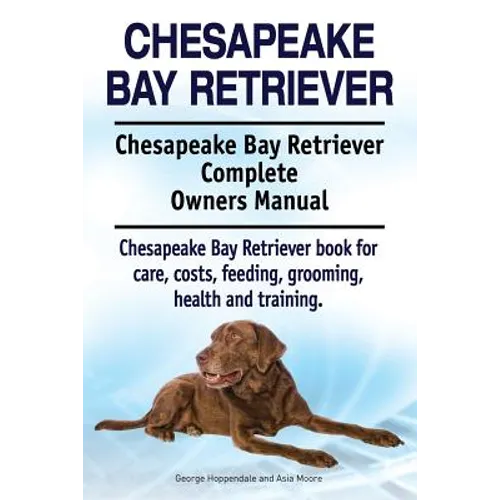 Chesapeake Bay Retriever. Chesapeake Bay Retriever Complete Owners Manual. Chesapeake Bay Retriever book for care, costs, feeding, grooming, health an