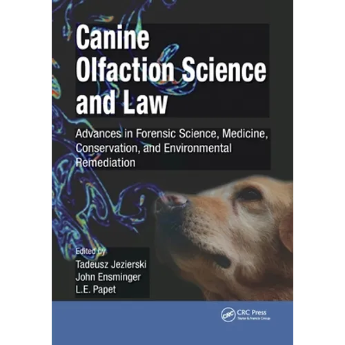 Canine Olfaction Science and Law: Advances in Forensic Science, Medicine, Conservation, and Environmental Remediation