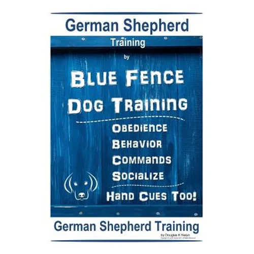 German Shepherd Training By Blue Fence Dog Training Obedience - Commands Behavior - Socialize Hand Cues Too! German Shepherd Training