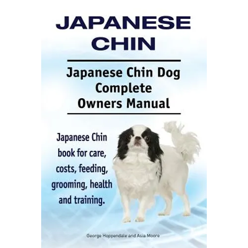 Japanese Chin. Japanese Chin Dog Complete Owners Manual. Japanese Chin book for care, costs, feeding, grooming, health and training.