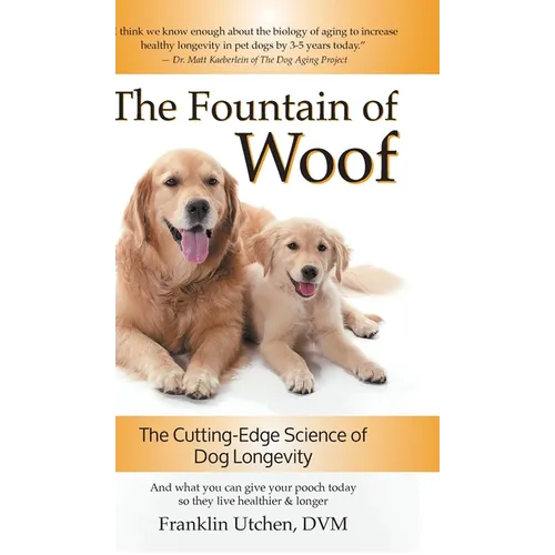 The Fountain of Woof: The Cutting-Edge Science of Dog Longevity