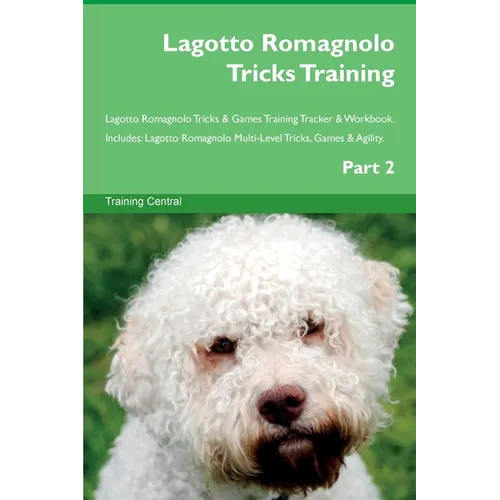 Lagotto Romagnolo Tricks Training Lagotto Romagnolo Tricks & Games Training Tracker & Workbook. Includes: Lagotto Romagnolo Multi-Level Tricks, Games