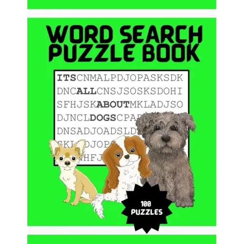 It's All About Dogs Word Seach Puzzle Book: 100 Puzzles Great for puppy loving adults and kids ages 9-12