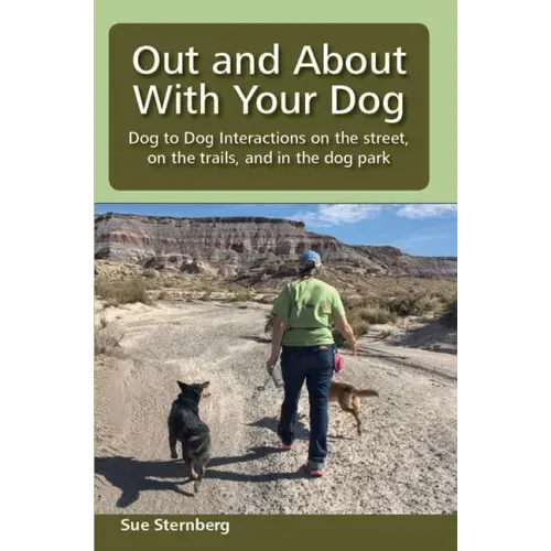 Out and About with Your Dog: Dog to Dog Interactions on the street, on the trails, and in the dog park