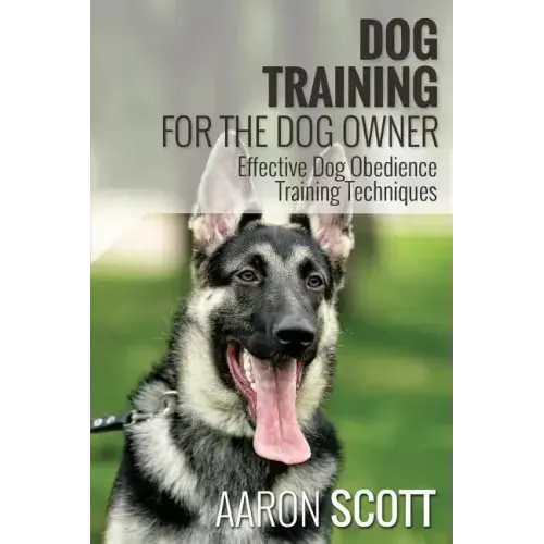 Dog Training for the Dog Owner Effective Dog Obedience Training Techniques