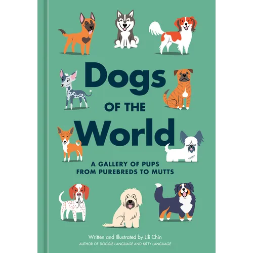 Dogs of the World: A Gallery of Pups from Purebreds to Mutts [A Dog Breed Book]
