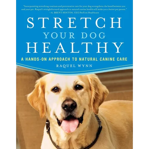 Stretch Your Dog Healthy: A Hands-On Approach to Natural Canine Care