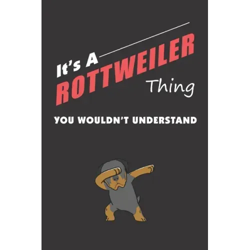 It's A ROTTWEILER Thing: You Wouldn't Understand