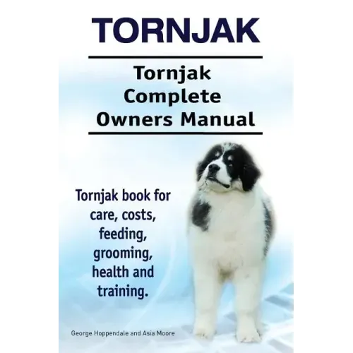 Tornjak. Tornjak Complete Owners Manual. Tornjak book for care, costs, feeding, grooming, health and training.