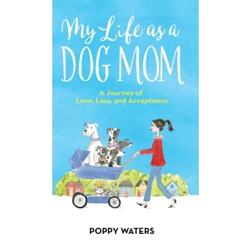 My Life as a Dog Mom: A Journey of Love, Loss, and Acceptance