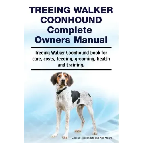 Treeing Walker Coonhound Complete Owners Manual. Treeing Walker Coonhound book for care, costs, feeding, grooming, health and training.