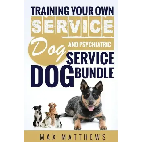 Service Dog: Training Your Own Service Dog AND Psychiatric Service Dog BUNDLE!
