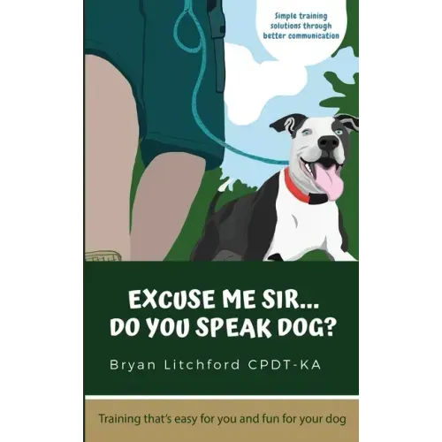 Excuse Me Sir... Do You Speak Dog?: Simple training solutions through better communication