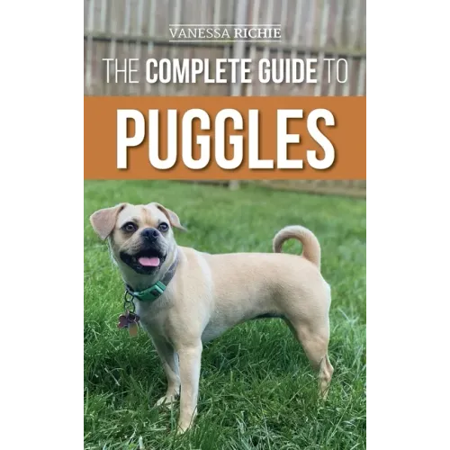 The Complete Guide to Puggles: Preparing for, Selecting, Training, Feeding, Socializing, and Loving your new Puggle Puppy