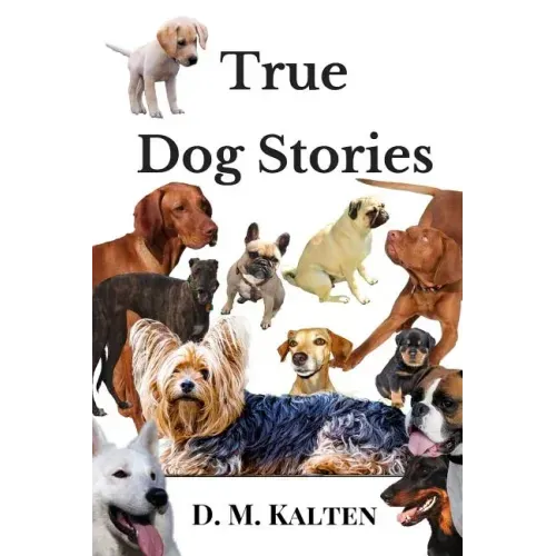 True Dog Stories: Short Stories from Days Gone By