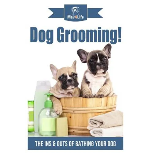 Dog Grooming!: The Ins & Outs of Bathing Your Dog