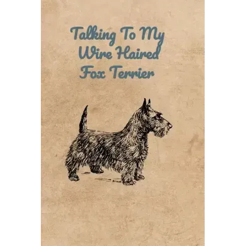 Talking To My Wire Haired Fox Terrier