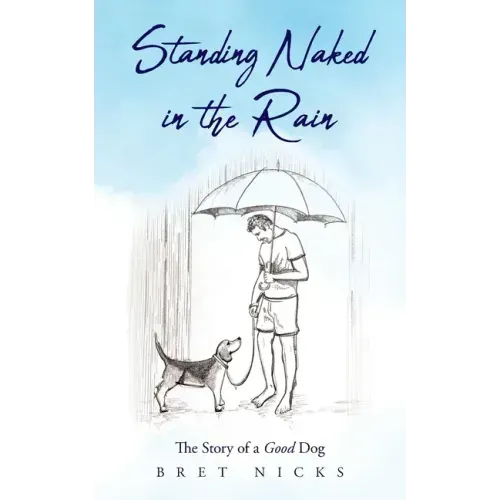 Standing Naked In The Rain: The Story of a Good Dog