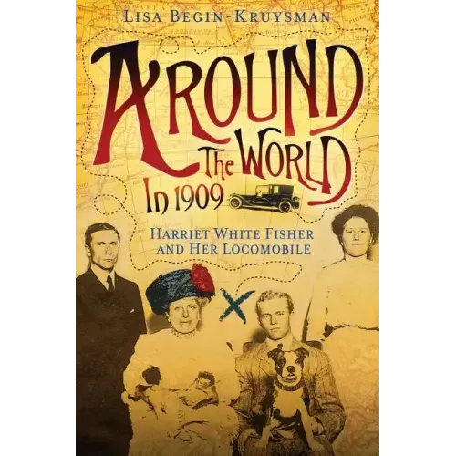 Around the World in 1909 - Harriet White Fisher and Her Locomobile