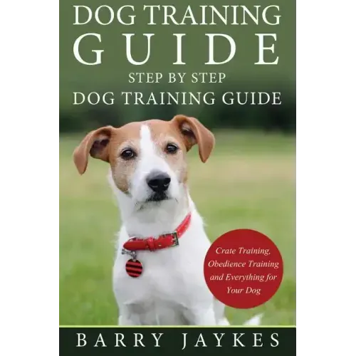 Dog Training Guide: Step by Step Dog Training Guide